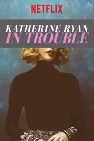 Katherine Ryan: In Trouble Poster