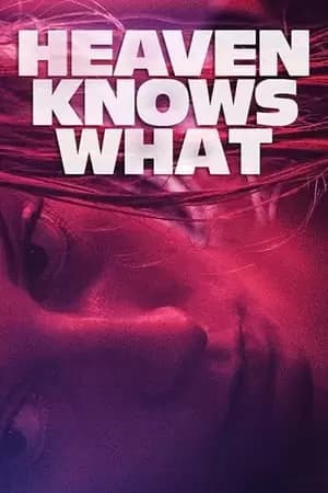 Heaven Knows What Poster