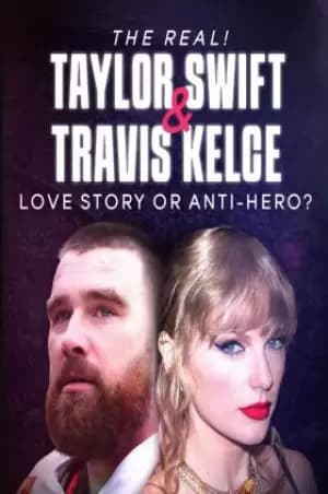 The Real! Taylor Swift and Travis Kelce - Love Story or Anti-Hero? Poster